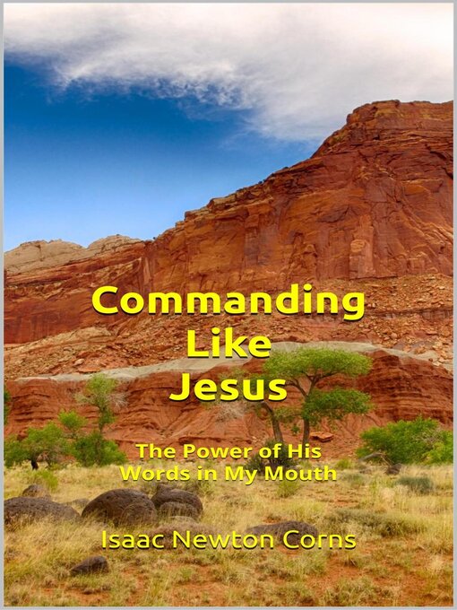 Title details for Commanding  Like Jesus the Power of His Words  in My Mouth by Isaac Newton Corns - Available